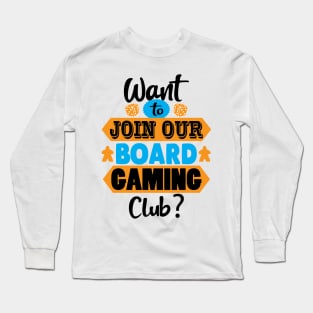 Want to Join Our Board Gaming Club Long Sleeve T-Shirt